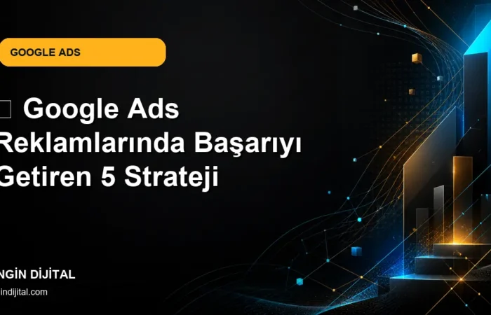 🎯 Google Ads Reklamlarında Başarıyı Getiren 5 Strateji kapak görseli