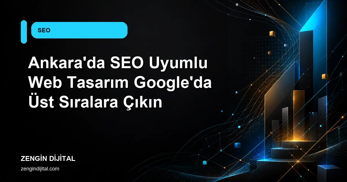 Ankara'da SEO Uyumlu Web Tasarım Google'da Üst Sıralara Çıkın kapak görseli