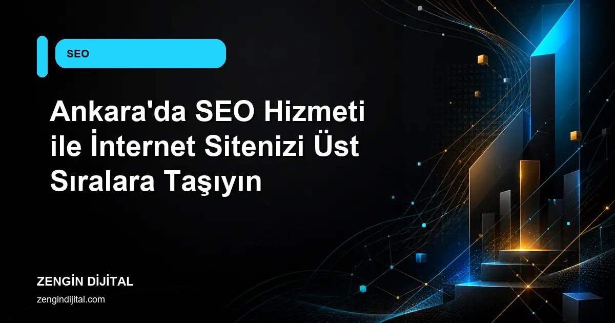 Ankara'da SEO Hizmeti ile İnternet Sitenizi Üst Sıralara Taşıyın kapak görseli
