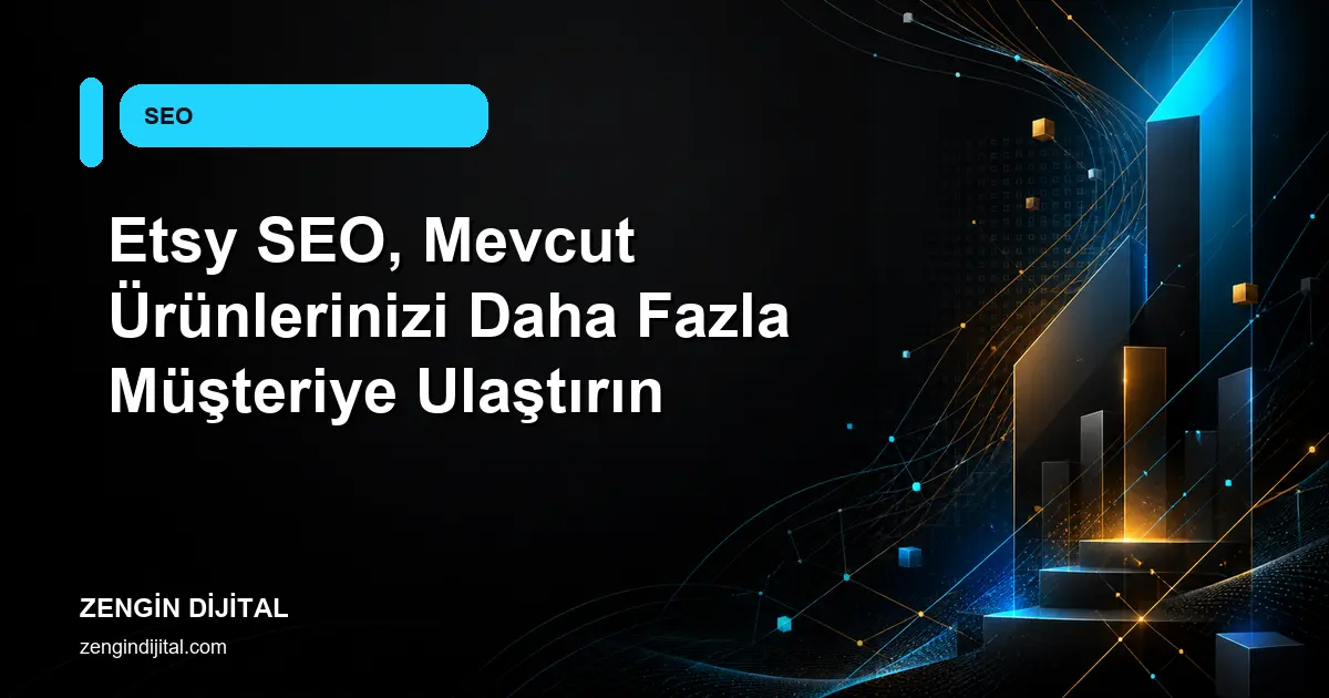 Etsy SEO, Mevcut Ürünlerinizi Daha Fazla Müşteriye Ulaştırın kapak görseli