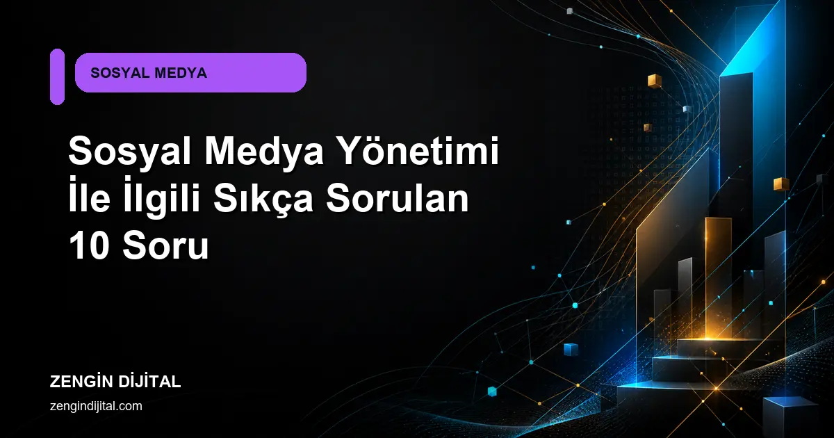 Sosyal Medya Yönetimi İle İlgili Sıkça Sorulan 10 Soru kapak görseli