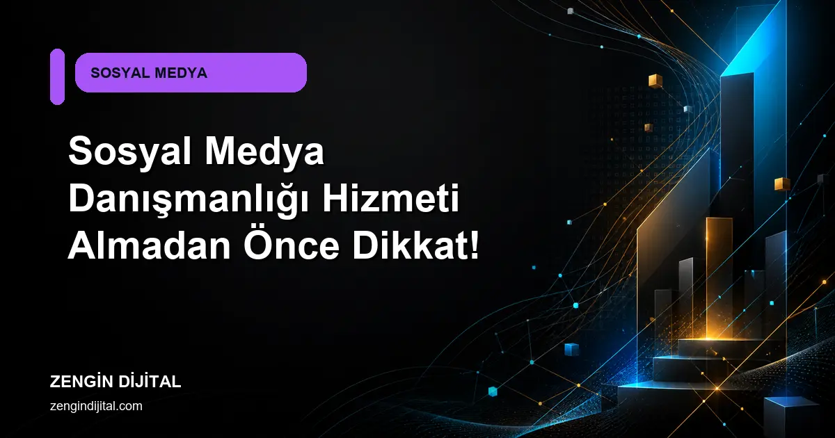 Sosyal Medya Danışmanlığı Hizmeti Almadan Önce Dikkat! kapak görseli