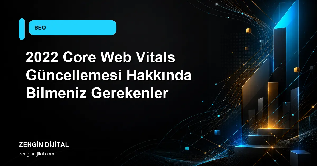 2022 Core Web Vitals Güncellemesi Hakkında Bilmeniz Gerekenler kapak görseli
