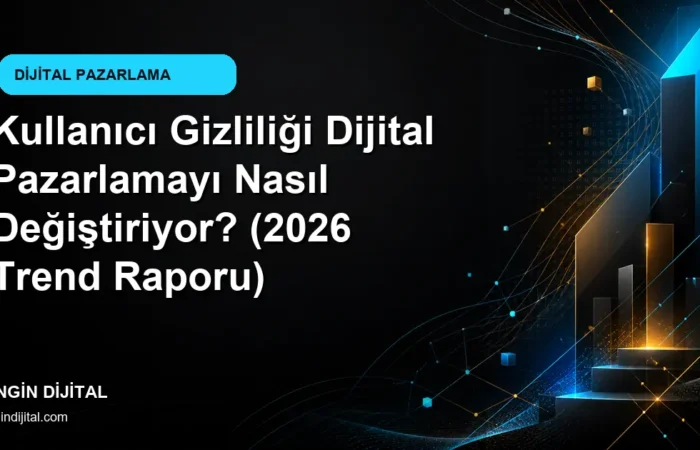 Kullanıcı Gizliliği Dijital Pazarlamayı Nasıl Değiştiriyor? (2026 Trend Raporu) kapak görseli