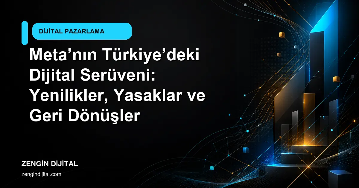 Meta’nın Türkiye’deki Dijital Serüveni: Yenilikler, Yasaklar ve Geri Dönüşler kapak görseli